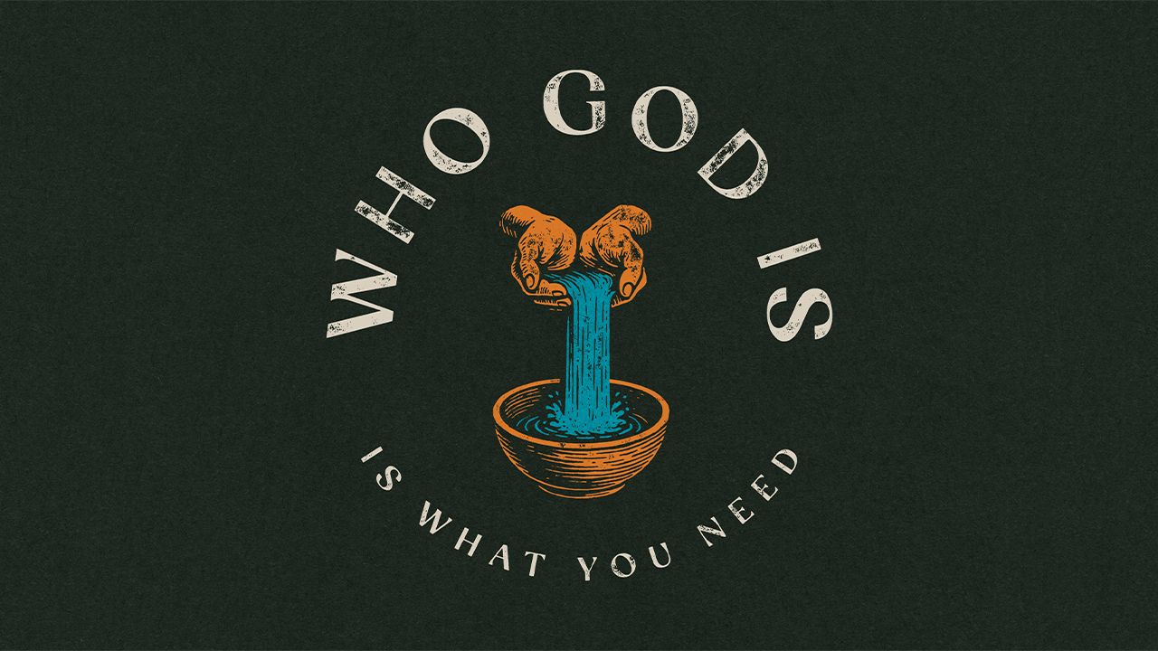 Who God Is (Is What You Need)